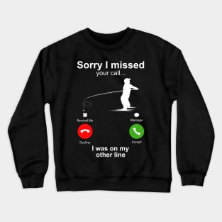 Sorry I Missed Your Call I Was On My Other Line Funny Fishing Crewneck Sweatshirt